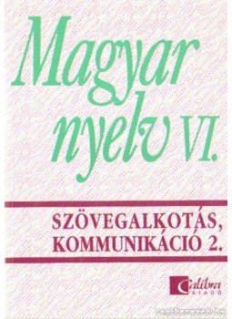Jobbágyné András Katalin, Széplaki György, Törzsök Édua - Magyar nyelv VI. - Szövegalkotás, kommunikáció 2. Jobbágyné András Katalin, Széplaki György, Törzsök Édua - Magyar nyelv VI. - Szövegalkotás, kommunikáció 2., 0 antikvár könyv