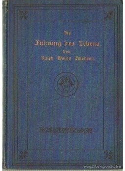 Emerson, Ralph Waldo - Die Führung des Lebens Emerson, Ralph Waldo - Die Führung des Lebens, Leipzig 0 antikvár könyv