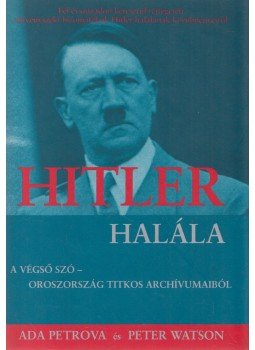 Watson, Peter, Petrova, Ada - Hitler halála Watson, Peter, Petrova, Ada - Hitler halála, Budapest 1997 antikvár könyv