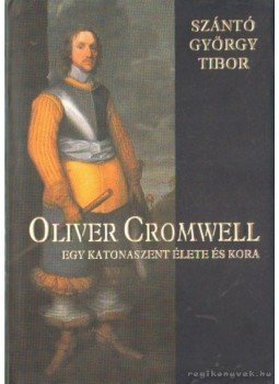 Szántó György Tibor - Oliver Cromwell Szántó György Tibor - Oliver Cromwell, Budapest 2005 antikvár könyv