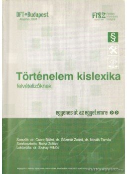 Több szerkesztő - Történelem kislexika felvételizőknek Több szerkesztő - Történelem kislexika felvételizőknek, 0 antikvár könyv