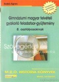Szabó Ágnes - Gimnáziumi magyar felvételi gyakorló feladatsor-gyűjtemény 8. osztályosoknak