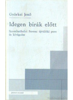Györkei Jenő - Idegen bírák előtt Györkei Jenő - Idegen bírák előtt, Budapest 2002 antikvár könyv