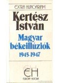 Kertész István - Magyar békeillúziók 1945-1947