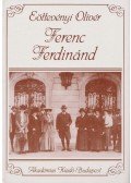 Eöttevényi Olivér - Ferenc Ferdinánd (reprint)