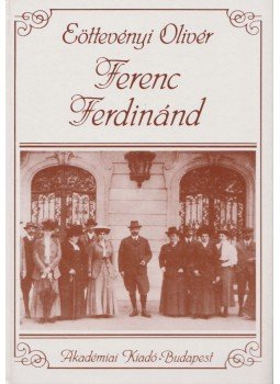 Eöttevényi Olivér - Ferenc Ferdinánd (reprint) Eöttevényi Olivér - Ferenc Ferdinánd (reprint), Budapest 1991 antikvár könyv
