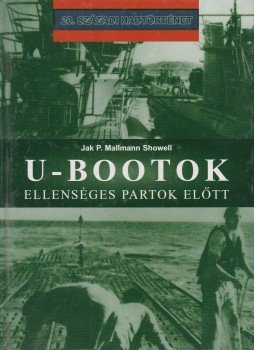 Showell, Jak P. Mallmann - U-bootok ellenséges partok előtt Showell, Jak P. Mallmann - U-bootok ellenséges partok előtt, Debrecen 2003 antikvár könyv