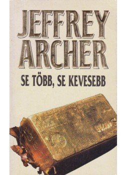 Jeffrey Archer - Se több, se kevesebb Jeffrey Archer - Se több, se kevesebb, Budapest 1994 antikvár könyv
