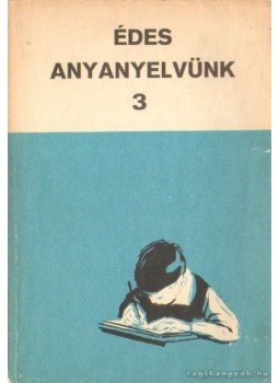 Réczey Miklósné, Varga Gyula - Édes anyanyelvünk 3 Réczey Miklósné, Varga Gyula - Édes anyanyelvünk 3, Budapest 1974 antikvár könyv