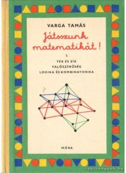Varga Tamás - Játsszunk matematikát! 2. Varga Tamás - Játsszunk matematikát! 2., Budapest 1973 antikvár könyv