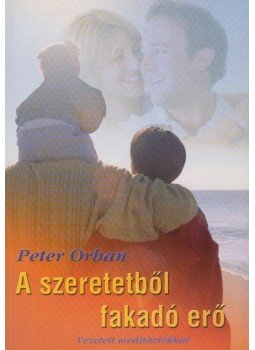 Orbán Péter - A szeretetből fakadó erő Orbán Péter - A szeretetből fakadó erő, Budapest 2003 antikvár könyv