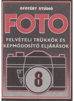 Győri Lajos - Felvételi trükkök és képmódosító eljárások Győri Lajos - Felvételi trükkök és képmódosító eljárások, Budapest 1983 antikvár könyv