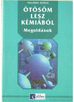 Villányi Attila - Ötösöm lesz kémiából - Megoldások Villányi Attila - Ötösöm lesz kémiából - Megoldások, Budapest 0 antikvár könyv