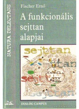 Dr. Fischer Ernő - A funkcionális sejttan alapjai Dr. Fischer Ernő - A funkcionális sejttan alapjai, Budapest-Pécs 1997 antikvár könyv