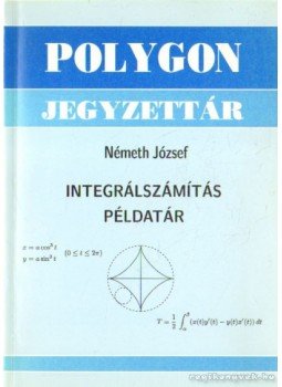 Németh József - Integrálszámítás példatár Németh József - Integrálszámítás példatár, Szeged 1998 antikvár könyv