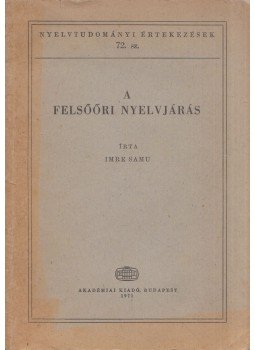 Imre Samu - A felsőőri nyelvjárás Imre Samu - A felsőőri nyelvjárás, Budapest 1971 antikvár könyv