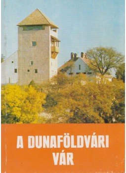 Mendele Ferenc - A Dunaföldvári vár Mendele Ferenc - A Dunaföldvári vár, 1984 antikvár könyv