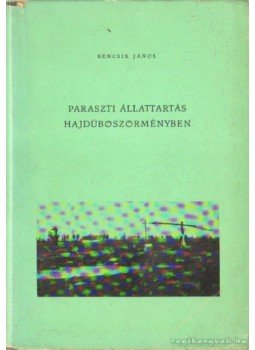 Bencsik János - Paraszti állattartás Hajdúböszörményben Bencsik János - Paraszti állattartás Hajdúböszörményben, Debrecen 1971 antikvár könyv