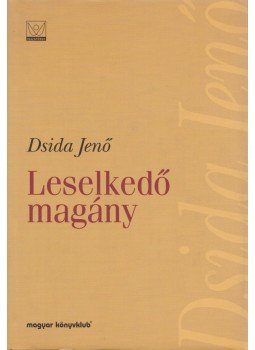 Dsida Jenő - Leselkedő magány Dsida Jenő - Leselkedő magány, Budapest 1999 antikvár könyv