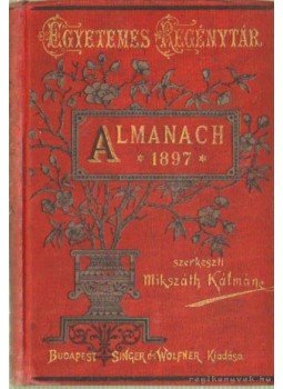 Mikszáth Kálmán - Almanach az 1897. évre Mikszáth Kálmán - Almanach az 1897. évre, Budapest 1897 antikvár könyv