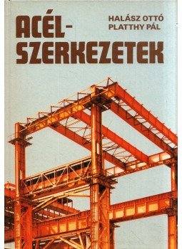 Platthy Pál, Halász Ottó - Acélszerkezetek Platthy Pál, Halász Ottó - Acélszerkezetek, Budapest 1987 antikvár könyv
