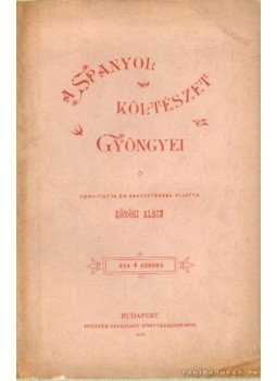 Kőrösi Albin - A spanyol költészet gyöngyei Kőrösi Albin - A spanyol költészet gyöngyei, Budapest 1894 antikvár könyv