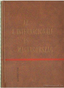 Erényi Tibor, Kovács Endre - Az I. internacionálé és Magyarország Erényi Tibor, Kovács Endre - Az I. internacionálé és Magyarország, Budapest 1964 antikvár könyv