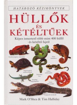 Halliday, Tim, O'Shea, Mark - Hüllők és kétéltűek Halliday, Tim, O'Shea, Mark - Hüllők és kétéltűek, Budapest 2001 antikvár könyv