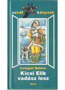 Lengyel Balázs - Kicsi Elik vadász lesz Lengyel Balázs - Kicsi Elik vadász lesz, Budapest 2002 antikvár könyv