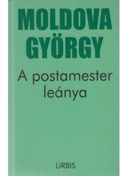 Moldova György - A postamester leánya Moldova György - A postamester leánya, Budapest 2002 antikvár könyv