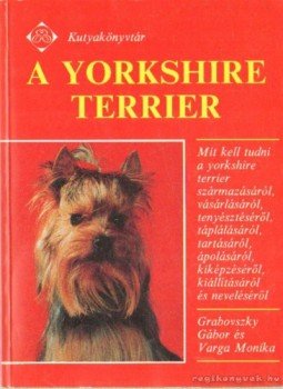 Gabrovszky Gábor, Varga Mónika - A yorkshire terrier Gabrovszky Gábor, Varga Mónika - A yorkshire terrier, Budapest 2003 antikvár könyv