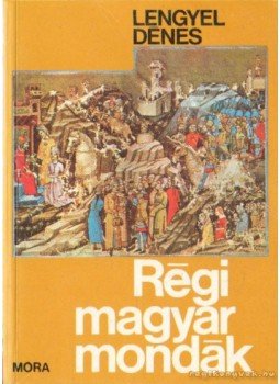 Lengyel Dénes - Régi magyar mondák Lengyel Dénes - Régi magyar mondák, Budapest 1991 antikvár könyv