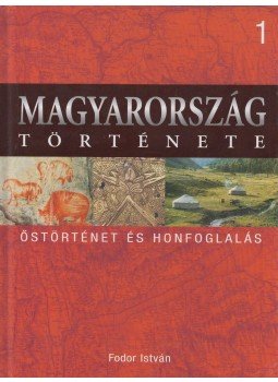 Fodor István - Őstörténet és honfoglalás Fodor István - Őstörténet és honfoglalás, Budapest 2009 antikvár könyv