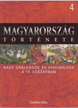 Zsoldos Attila - Nagy uralkodók és kiskirályok a 13. században Zsoldos Attila - Nagy uralkodók és kiskirályok a 13. században, Budapest 2009 antikvár könyv