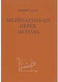 Dr. Janik József,Ember Mihály dr. - Mezőgazdasági gépek javítása