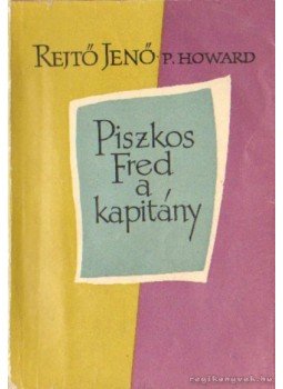 Rejtő Jenő, P. Howard - Piszkos Fred, a kapitány Rejtő Jenő, P. Howard - Piszkos Fred, a kapitány, Budapest 1958 antikvár könyv