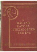 Markó Árpád,Vitéz Berkó István,Gyalókay Jenő,Pilich Jenő - A magyar katona vitézségnek ezer éve I-II. kötet