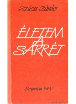 Szűcs Sándor - Életem a Sárrét (dedikált) Szűcs Sándor - Életem a Sárrét (dedikált), Szeghalom 1987 antikvár könyv