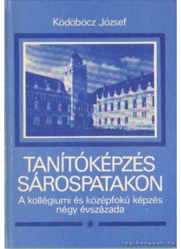 Ködöböcz József - Tanítóképzés Sárospatakon Ködöböcz József - Tanítóképzés Sárospatakon, Budapest 1986 antikvár könyv