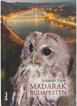 Schmidt Egon - Madarak Budapesten Schmidt Egon - Madarak Budapesten, Budapest 2003 antikvár könyv
