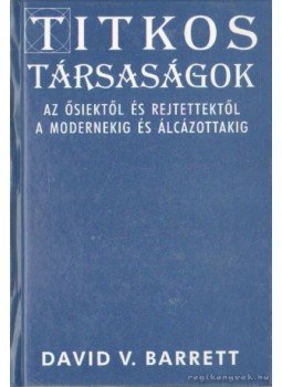 Barrett, David V. - Titkos társaságok Barrett, David V. - Titkos társaságok, 1997 antikvár könyv