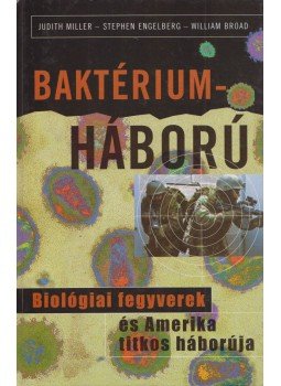 Engelberg, Stephen, Broad, William, Judith Miller - Baktériumháború Engelberg, Stephen, Broad, William, Judith Miller - Baktériumháború, 2002 antikvár könyv