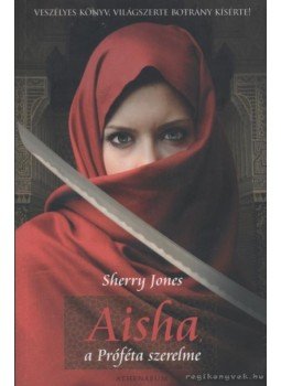Sherry Jones - Aisha, a Próféta szerelme Sherry Jones - Aisha, a Próféta szerelme, Budapest 2009 antikvár könyv
