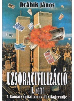 Drábik János - Uzsoracivilizáció II. kötet Drábik János - Uzsoracivilizáció II. kötet, Debrecen 2003 antikvár könyv