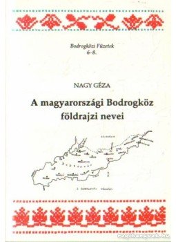 Nagy Géza - A magyarországi Bodrogköz földrajzi nevei (dedikált) Nagy Géza - A magyarországi Bodrogköz földrajzi nevei (dedikált), Pácin 1994 antikvár könyv