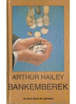 Hailey, Arthur - Bankemberek Hailey, Arthur - Bankemberek, Budapest 1993 antikvár könyv