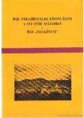 Dr. Kalmár János - Mád, tokajhegyaljai község élete a XVI-XVIII. században - Mád falukönyve