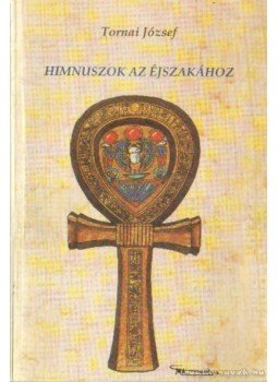 Tornai József - Himnuszok az éjszakához Tornai József - Himnuszok az éjszakához, Budapest 1994 antikvár könyv