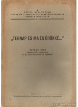- Tegnap és ma és örökké... - Tegnap és ma és örökké..., Debrecen 1944 antikvár könyv
