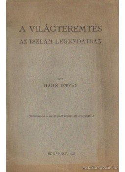 Hahn István - A világteremtés az iszlám legendáiban Hahn István - A világteremtés az iszlám legendáiban, Budapest 1935 antikvár könyv